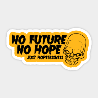 There Ain't No Future And There Ain't No Hope Sticker